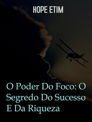 cover image of O Poder Do Foco--O Segredo Do Sucesso E Da Riqueza